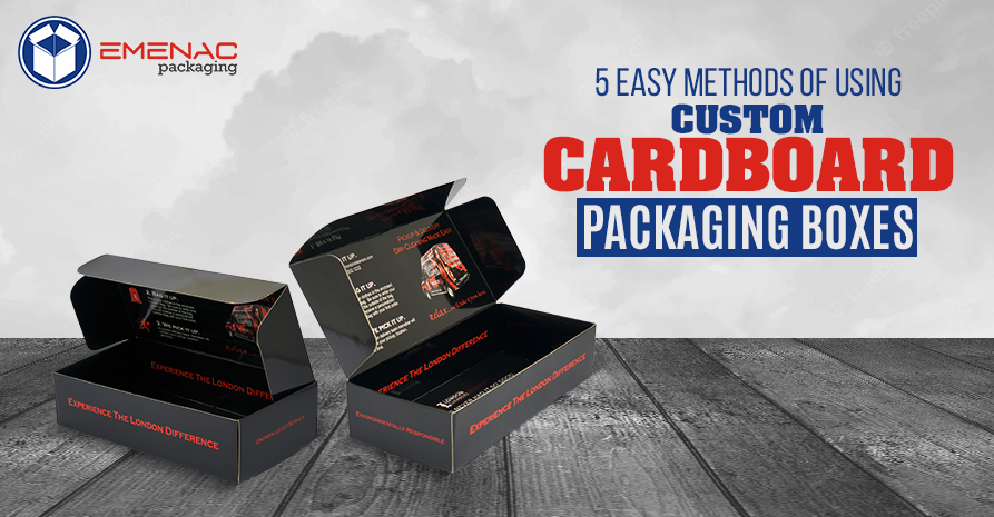 5 Easy Methods of Using Custom Cardboard Packaging Boxes