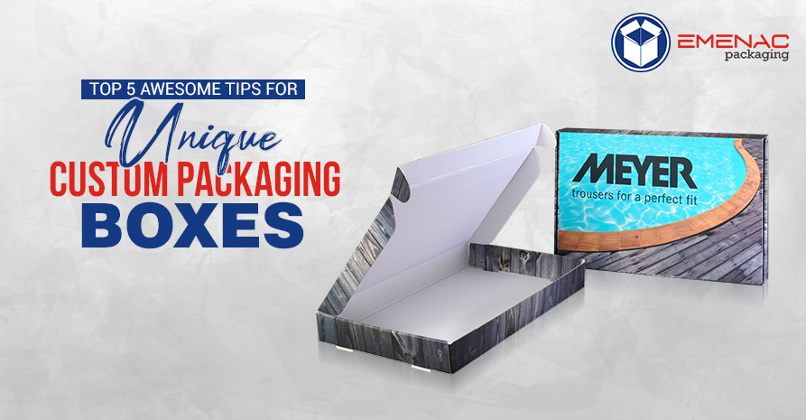 Top 5 Awesome Tips for Unique Custom Packaging Boxes