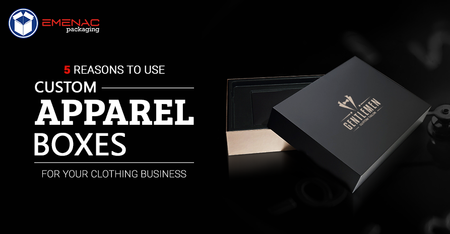 5 Reasons to Use Custom Apparel Boxes for Your Clothing Business