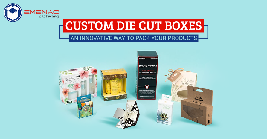 Custom Die Cut Boxes: An Innovative Way to Pack Your Products