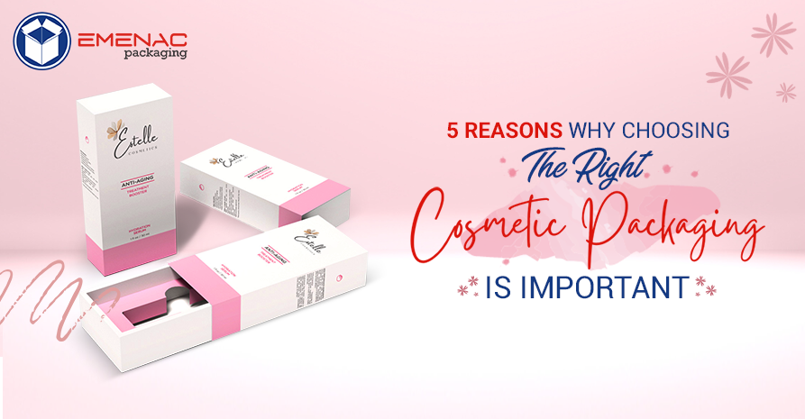 5 Reasons Why Choosing The Right Cosmetic Packaging Is Important