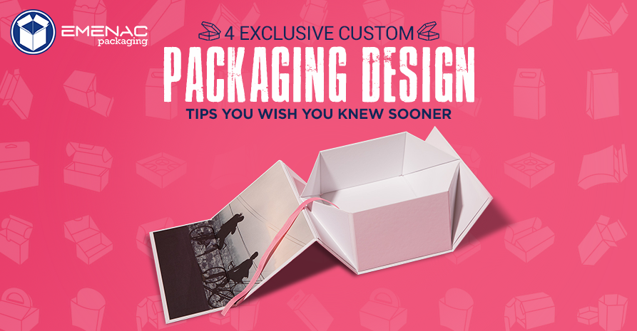 4 Exclusive Custom Packaging Design Tips you Wish you Knew Sooner