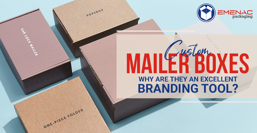 Custom Mailer Boxes: Why are They an Excellent Branding Tool?