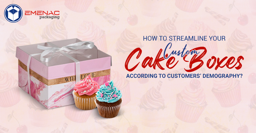 How to Streamline Your Custom Cake Boxes According to Customers’ Demography? 