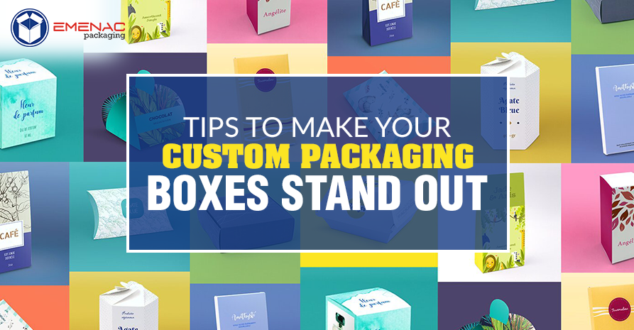 Tips to Make Your Custom Packaging Boxes Stand Out