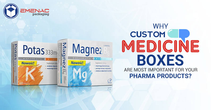 Why Custom Medicine Boxes are Most Important for Your Pharma Products?