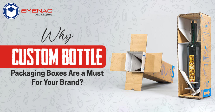 Why Custom Bottle Packaging Boxes Are a Must for Your Brand?