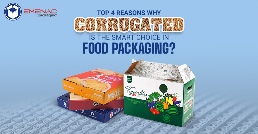 Top 4 Reasons Why Corrugated the Smart Choice in Food Packaging?