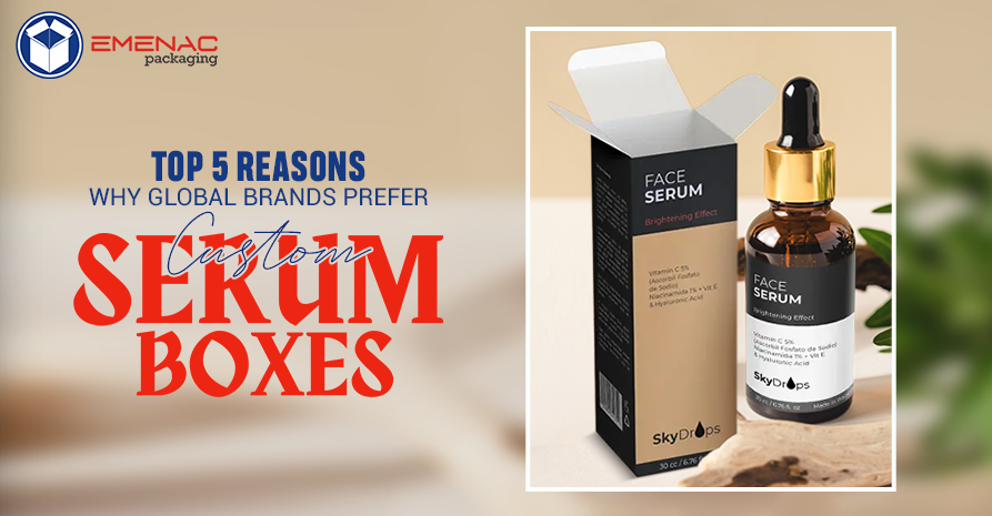 Top 5 Reasons Why Global Brands Prefer Custom Serum Boxes