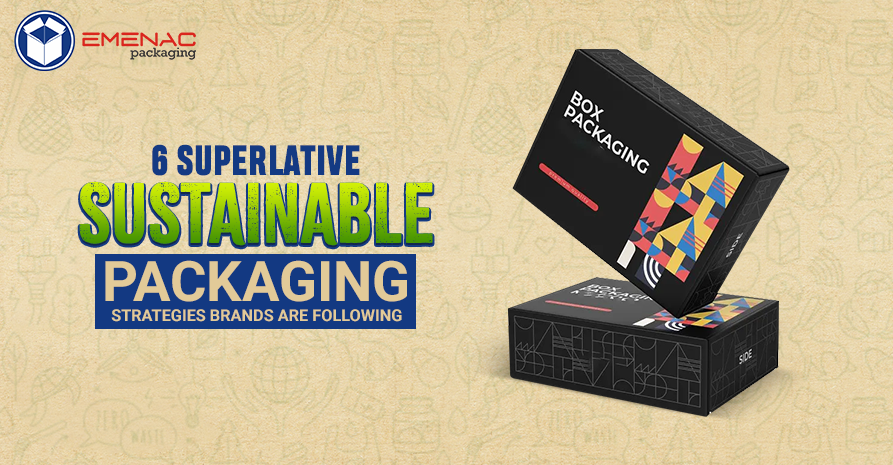 6 Superlative Sustainable Packaging Strategies Brands Are Following