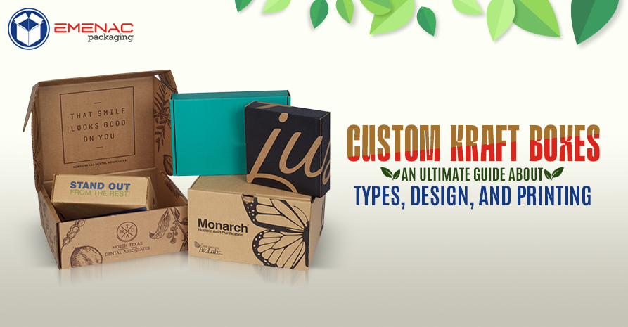 Custom Kraft Packaging Boxes: An Ultimate Guide about Types, Design, and Printing