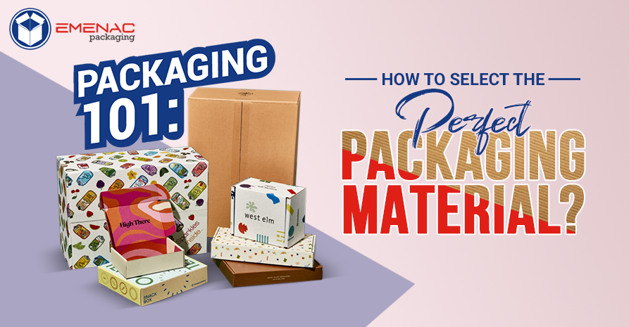 Packaging 101: How to Select the Perfect Packaging Material