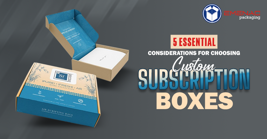 5 Essential Considerations for Choosing Custom Subscription Boxes