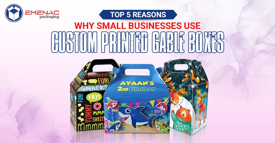 Top 5 Reasons Why Small Businesses Use Custom Printed Gable Boxes