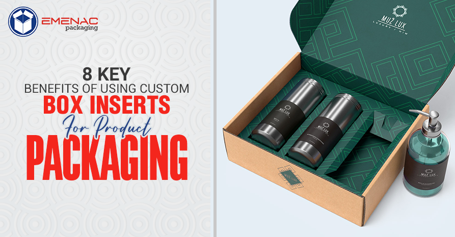 8 Key Benefits of Using Custom Box Inserts for Product Packaging