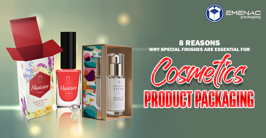 8 Reasons Why Special Finishes are Essential for Cosmetics Product Packaging