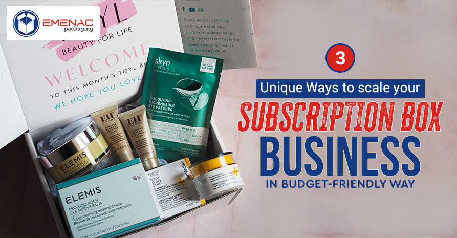 3 Unique Ways to Scale your Subscription Box Business in Budget-Friendly Way