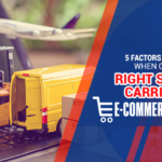 5 Factors to Consider When Choosing Right Shipping Carrier for E-Commerce Business